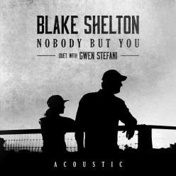 Blake Shelton Ft. Gwen Stefani - Nobody But You (Acoustic)
